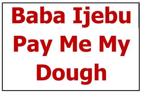 baba ijebu|baba ijebu pay me my dough.